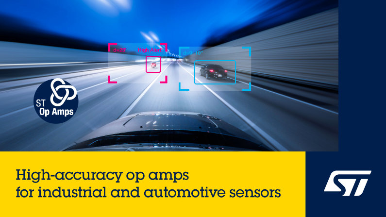 STMICROELECTRONICS REVEALS HIGH-ACCURACY OP AMPS FOR INDUSTRIAL AND AUTOMOTIVE SENSORS